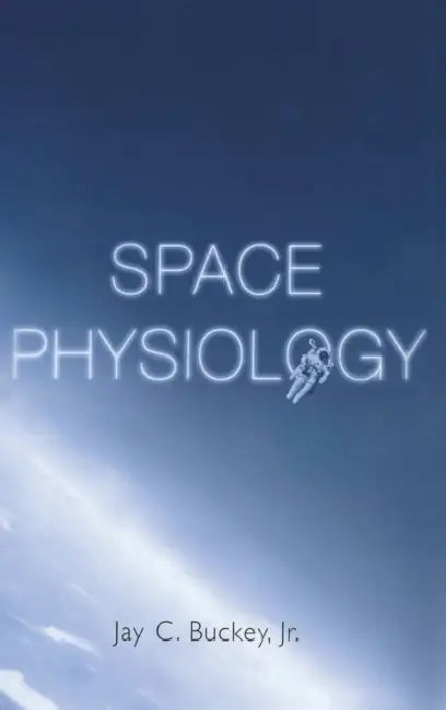Space Physiology by Jay C. Buckey