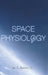 Space Physiology by Jay C. Buckey