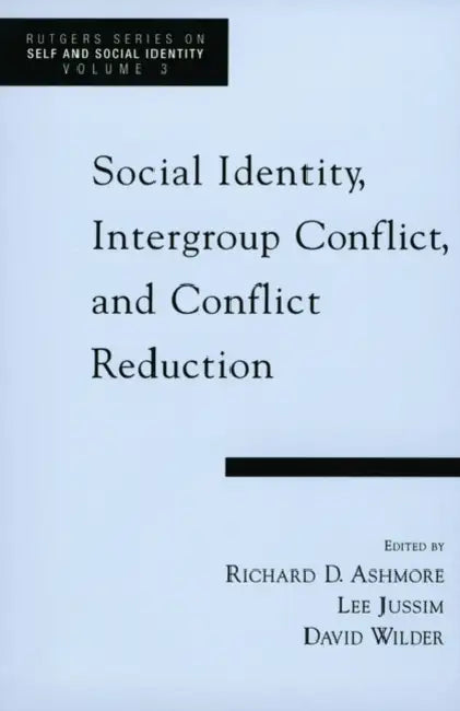 Social Identity, Intergroup Conflict, and Conflict Reduction by Richard D. Ashmore, Lee Jussim, David Wilder