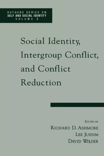 Social Identity, Intergroup Conflict, and Conflict Resolution by Richard D. Ashmore, Lee Jussim, David Wilder