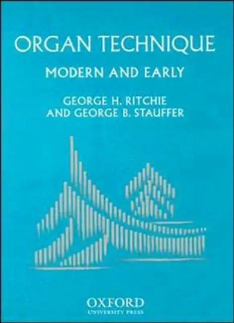 Organ Technique by George H. (Head of the Organ Department and Marguerite Scribante Professor of Organ, Head of the Organ Department and Marguerite Scribante Professor of Organ, University of Nebraska, Lincoln) Ritchie