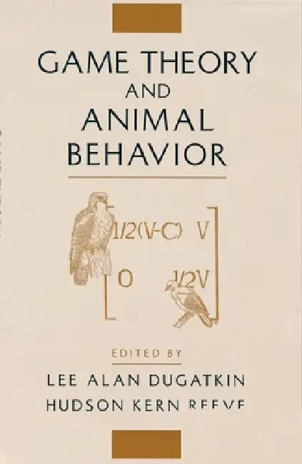 Game Theory and Animal Behavior by Kern Hudson, Lee Alan Dugatkin, Hudson Kern Reeve