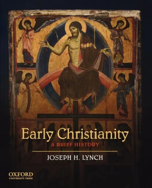 Early Christianity: A Brief History by Joseph H. Lynch