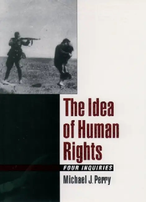 The Idea of Human Rights: Four Inquiries by Michael J. Perry