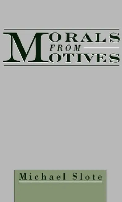 Morals from Motives by Michael A. Slote