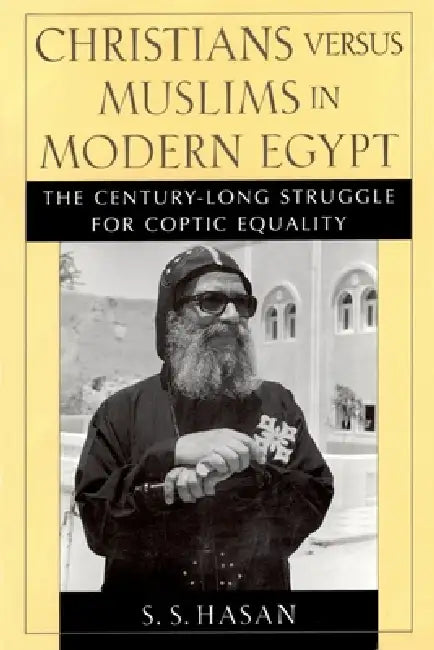 Christians Versus Muslims in Modern Egypt: The Century-Long Struggle for Coptic Equality by Sonia Hasan, Sana Hassan, S. S. Hasan