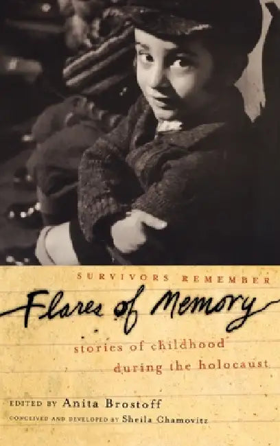 Flares of Memory: Stories of Childhood During the Holocaust by Anita Brostoff, Sheila Chamovitz, Yaffa Eliach