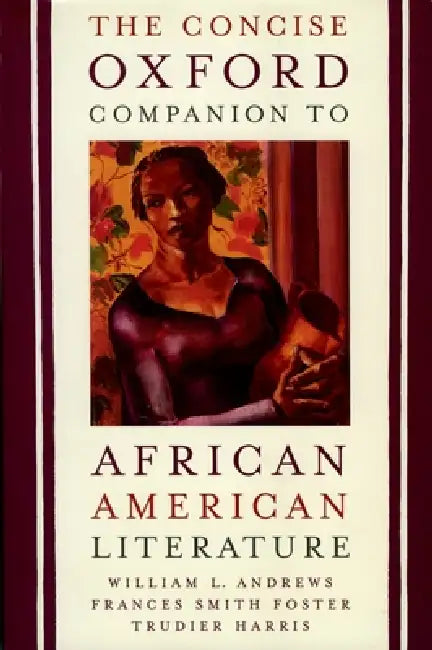 The Concise Oxford Companion to African American Literature by William L. Andrews, Frances Smith Foster, Trudier Harris
