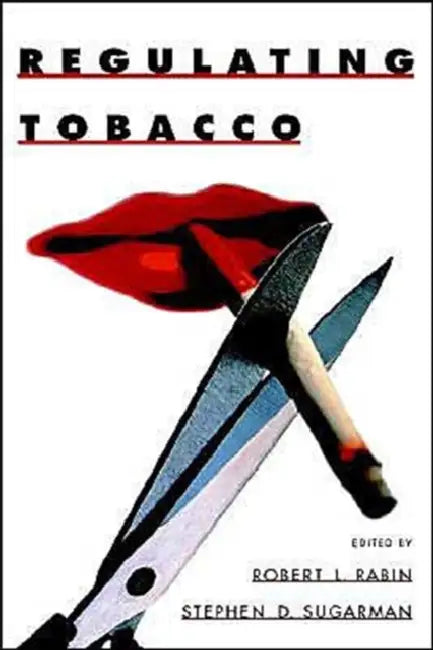 Regulating Tobacco by Robert L. Rabin, Stephen D. Sugerman, Stephen D. Sugarman