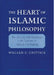 The Heart of Islamic Philosophy: The Quest for Self-Knowledge in the Teachings of Afdal Al-Din Kashani by William C. Chittick
