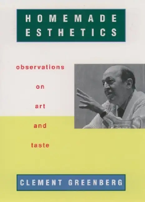 Homemade Esthetics: Observations on Art and Taste by Clement Greenberg, Charles Harrison