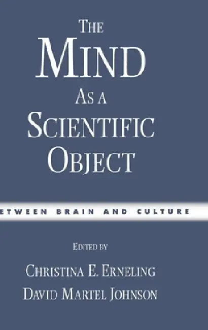 The Mind as a Scientific Object: Between Brain and Culture by David M. Johnson, Christina E. Erneling