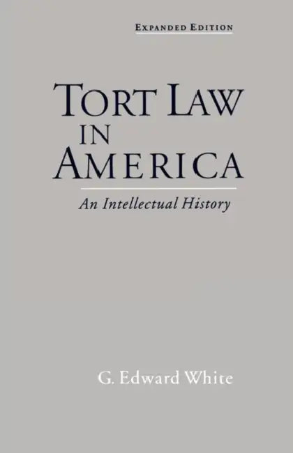 Tort Law in America: An Intellectual History by G. Edward White