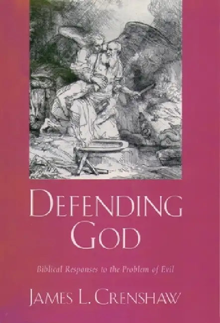 Defending God: Biblical Responses to the Problem of Evil by James L. Crenshaw
