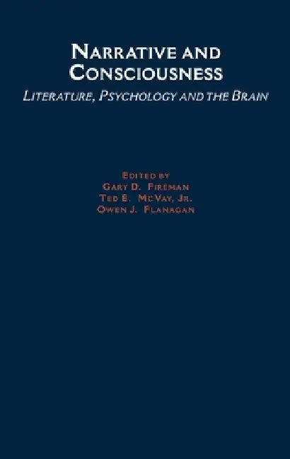 Narrative and Consciousness: Literature, Psychology and the Brain by Dennis C. Mueller, Gary Fireman, Ted McVay