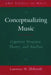 Conceptualizing Music: Cognitive Structure, Theory, and Analysis by Lawrence M. Zbikowski
