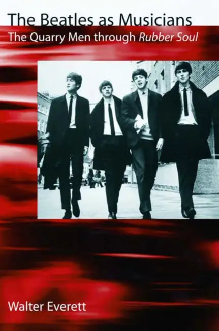 The Beatles as Musicians: The Quarry Men Through Rubber Soul by Walter Everett