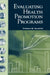 Evaluating Health Promotion Programs by Thomas W. Valente