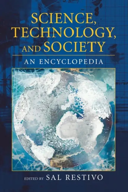 Science, Technology, and Society: An Encyclopedia by Sal Restivo