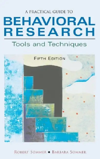 A Practical Guide to Behavioral Research: Tools and Techniques by Robert Sommer, Barbara Sommer