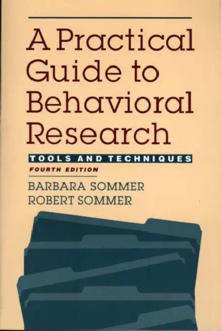 A Practical Guide to Behavioral Research: Tools and Techniques by Barbara Sommer, Robert Sommer