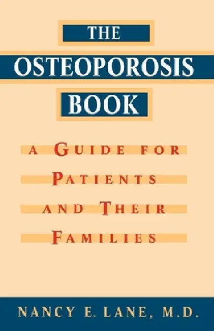 Osteoporosis Book: A Guide for Patients and Their Families by Nancy E. Lane