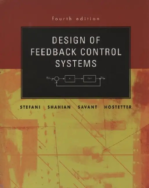 Design of Feedback Control Systems by Raymond T. Stefani, Bahram Shahian, Clement J. Savant