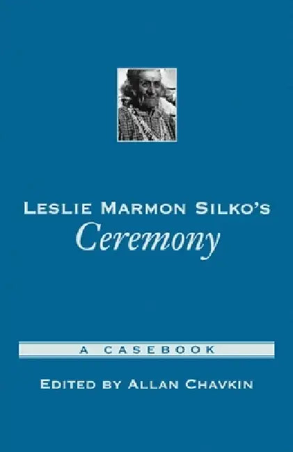 Leslie Marmon Silko's Ceremony: A Casebook by Allan Richard Chavkin