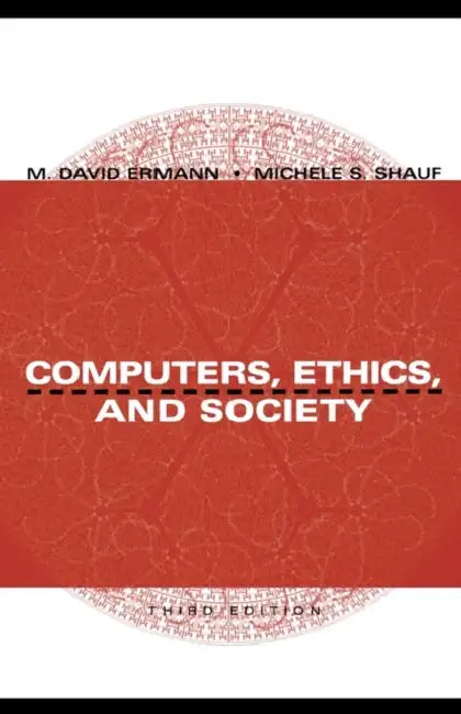 Computers, Ethics, and Society by M. David Ermann, Michele S. Shauf