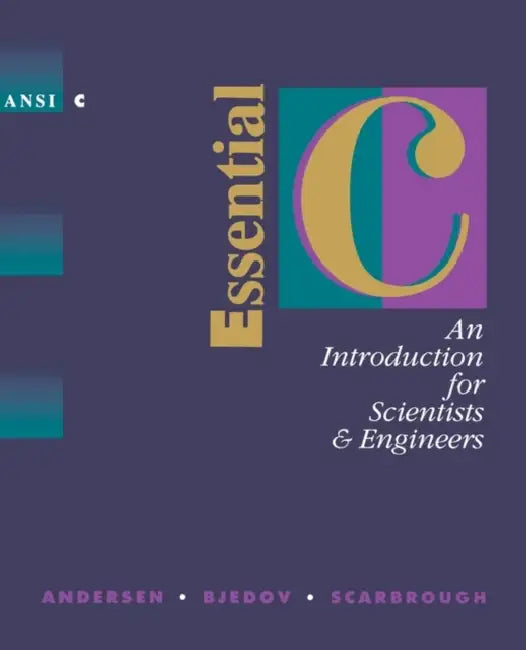 Essential C: An Introduction for Scientists and Engineers by P. K. Andersen, G. Bjedov, M. G. Scarbrough