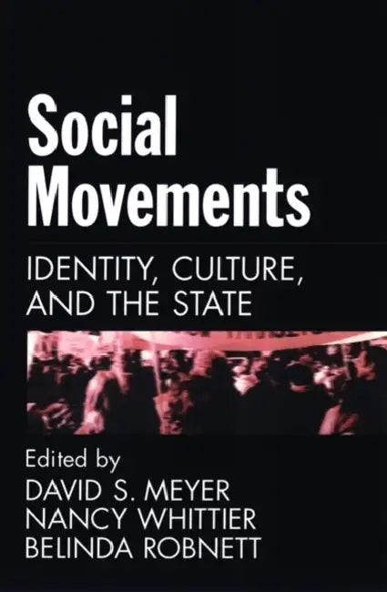Social Movements: Identity, Culture, and the State by Nancy Whittier, Belinda Robnett, David S. Meyer