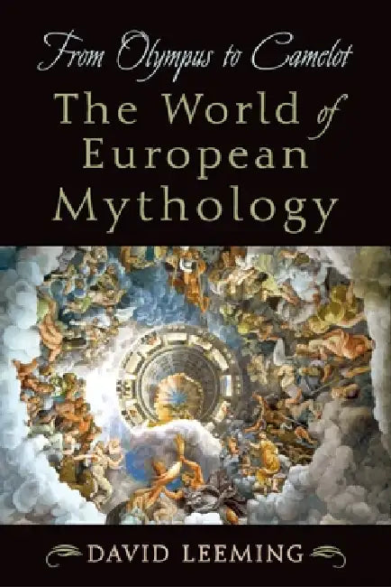 From Olympus to Camelot: The World of European Mythology by David Adams Leeming