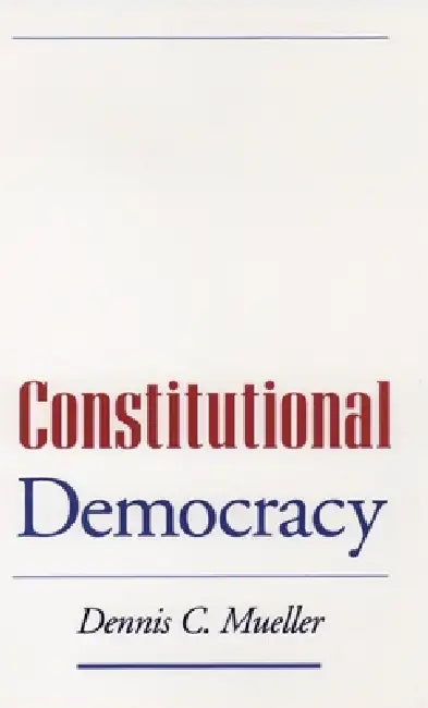 Constitutional Democracy by Dennis C. Mueller