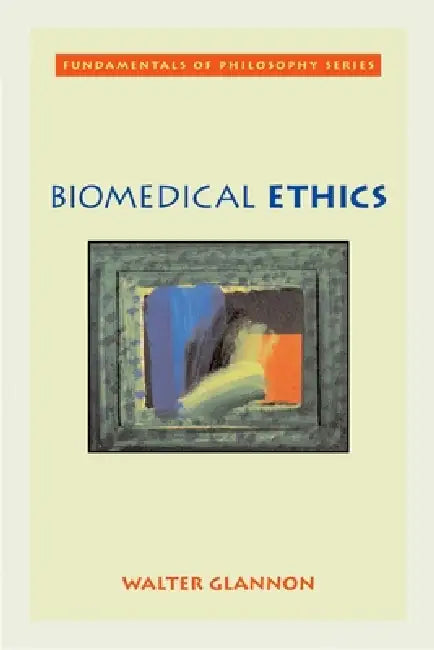 Biomedical Ethics by Walter Glannon