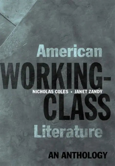 American Working-Class Literature: An Anthology by Nicholas Coles, Janet Zandy