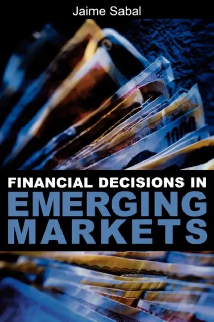 Financial Decisions in Emerging Markets by Jaime Sabal