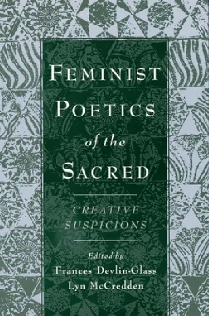 Feminist Poetics of the Sacred: Creative Suspicions by Frances Devlinglass, Lyn McCredden