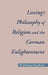 Lessing's Philosophy of Religion and the German Enlightenment by Toshimasa Yasukata
