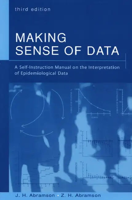 Making Sense of Data: A Self-Instruction Manual on the Interpretation of Epidemiological Data by J. H. Abramson, Z. H. Abramson