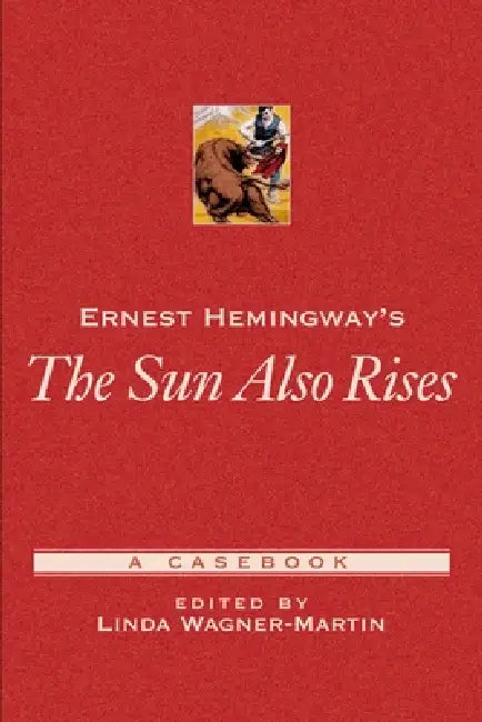 Ernest Hemingway's the Sun Also Rises: A Casebook by Linda Prof Wagner-Martin