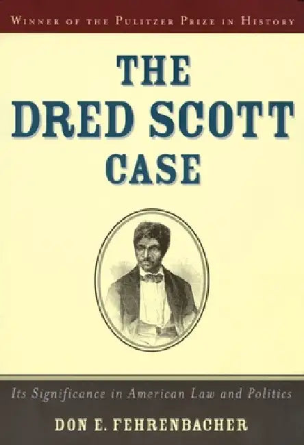 The Dred Scott Case: Its Significance in American Law and Politics by Don E. Fehrenbacher