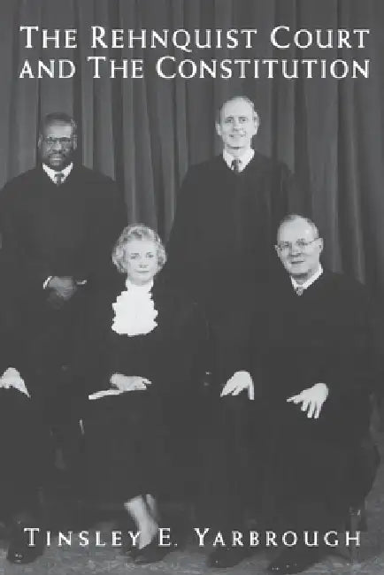 The Rehnquist Court and the Constitution by Tinsley E. Yarbrough