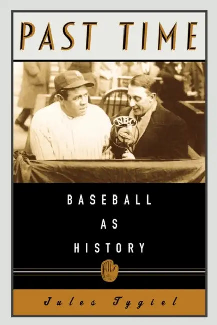 Past Time: Baseball as History by Jules Tygiel