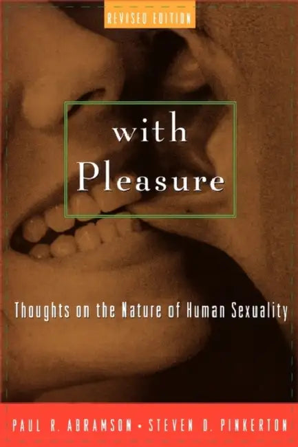 With Pleasure: Thoughts on the Nature of Human Sexuality by Paul R. Abramson, Steven D. Pinkerton