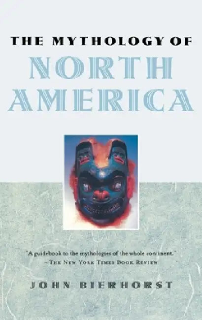The Mythology of North America by John Bierhorst