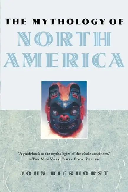 The Mythology of North America by John Bierhorst