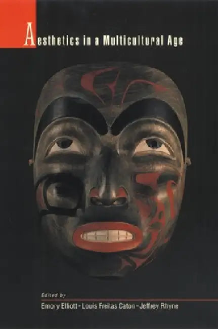 Aesthetics in a Multicultural Age by Emory Elliott, Louis Freitas Caton, Jeffrey Rhyne