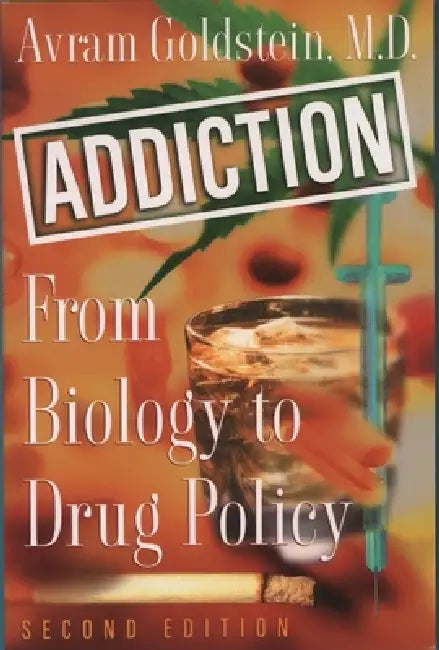 Addiction: From Biology to Drug Policy, 2nd Edition by Avram Goldstein