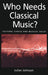 Who Needs Classical Music?: Cultural Choice and Musical Value by Julian Johnson