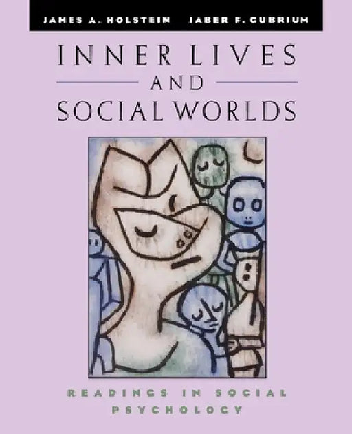Inner Lives and Social Worlds: Readings in Social Psychology by James A. Holstein, Jaber F. Gubrium